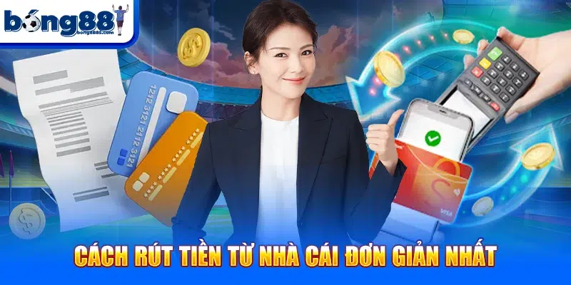 Bong88 Cách rút tiền từ nhà cái đơn giản nhất