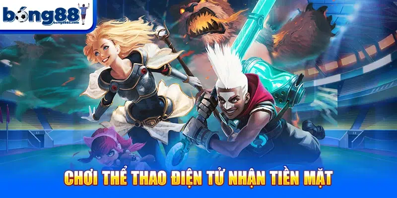 Bong88 Chơi thể thao điện tử nhận tiền mặt
