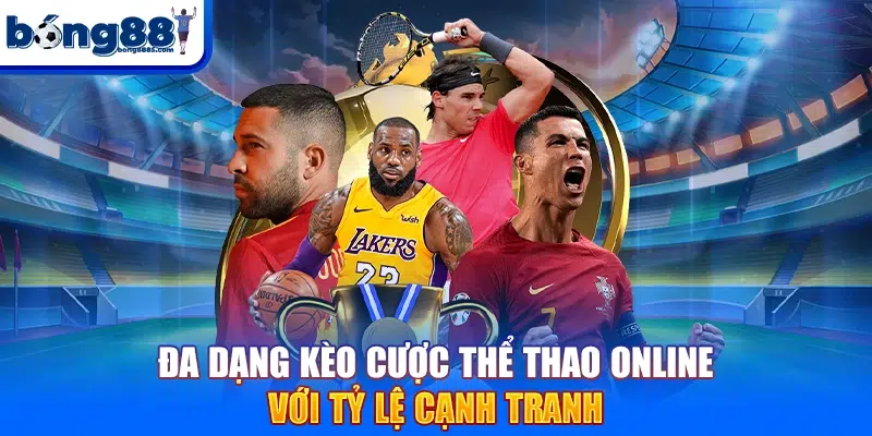Bong88 Đa dạng kèo cược thể thao online với tỷ lệ cạnh tranh